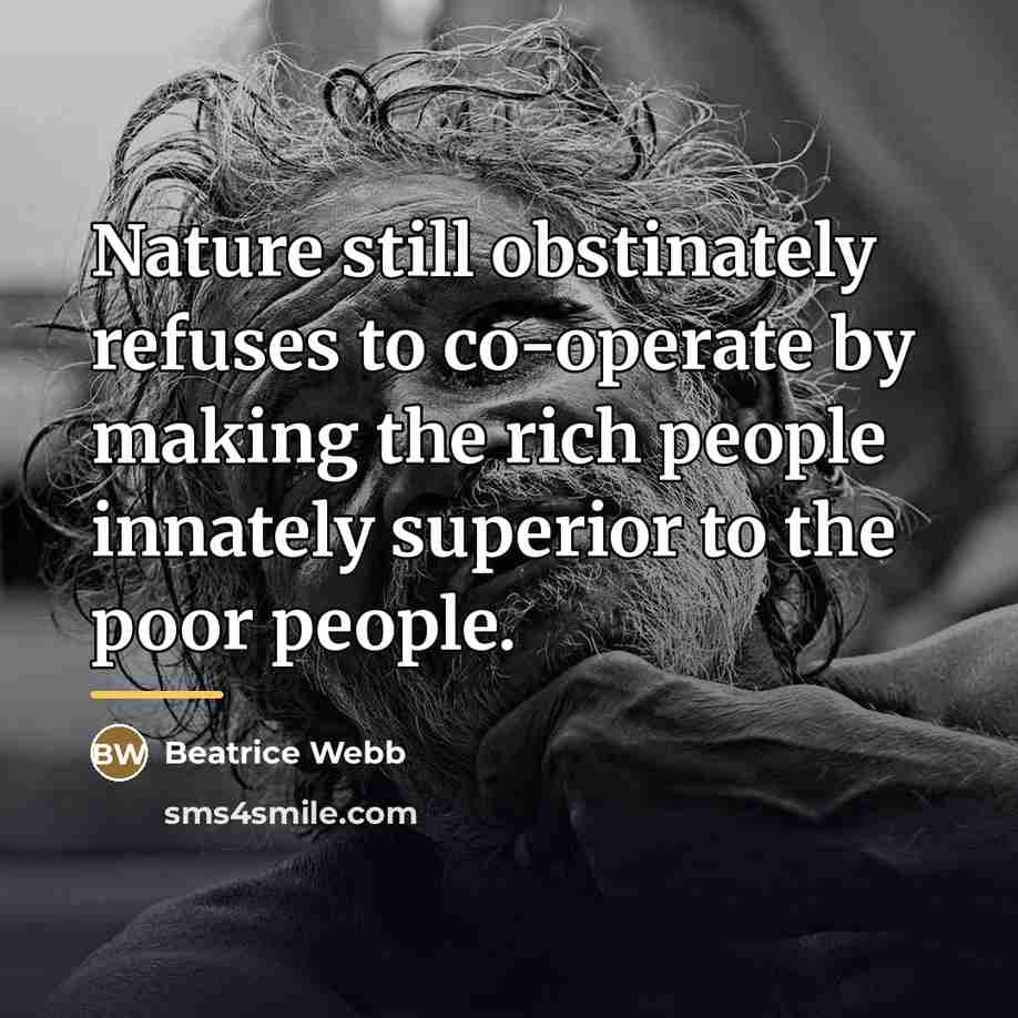 “Nature still obstinately refuses to co-operate by making the rich…” quote by Beatrice Webb