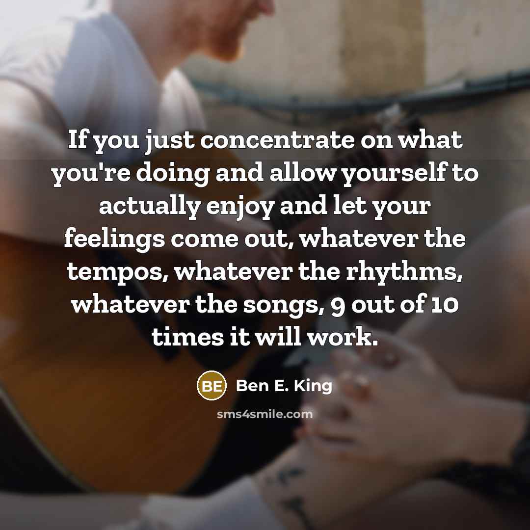“If you just concentrate on what you're doing and allow…” quote by Ben E. King