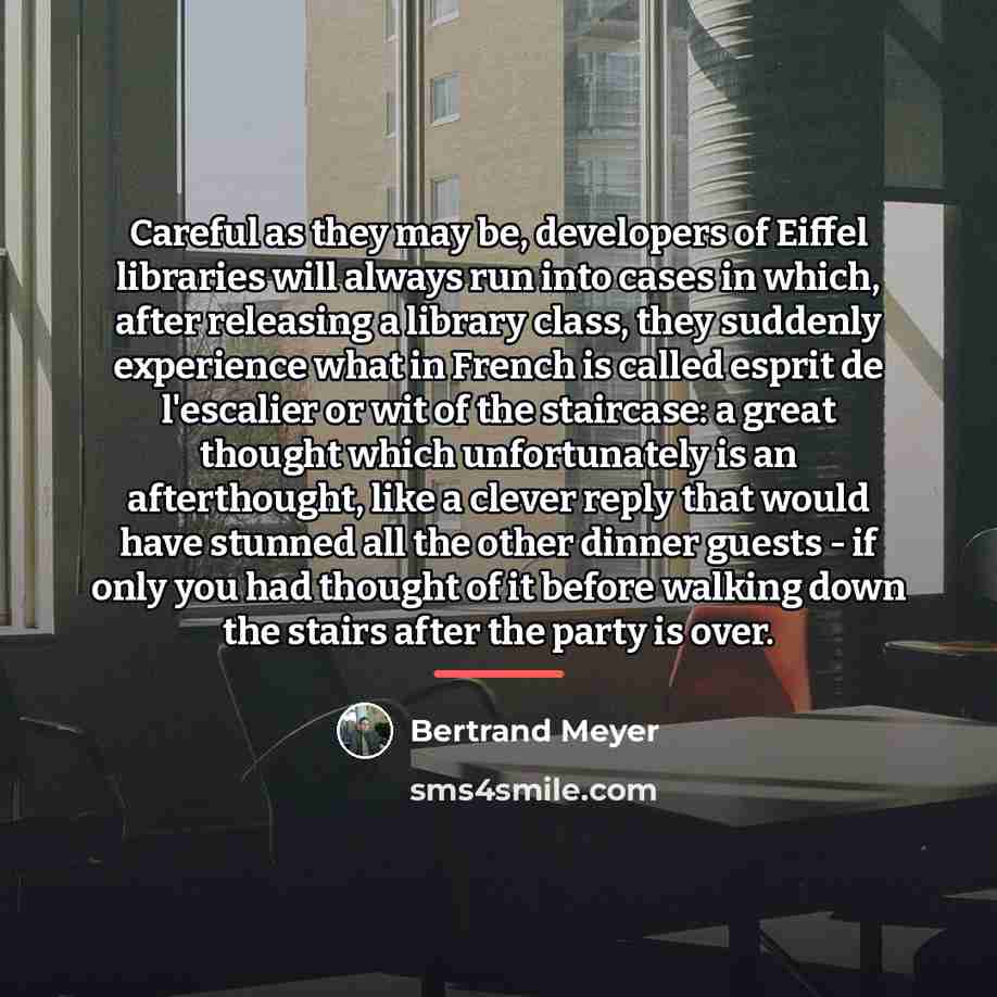 “Careful as they may be, developers of Eiffel libraries will…” quote by Bertrand Meyer
