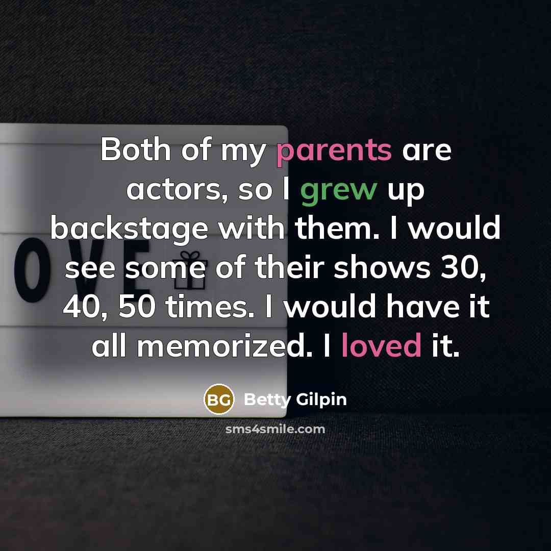 “Both of my parents are actors, so I grew up…” quote by Betty Gilpin