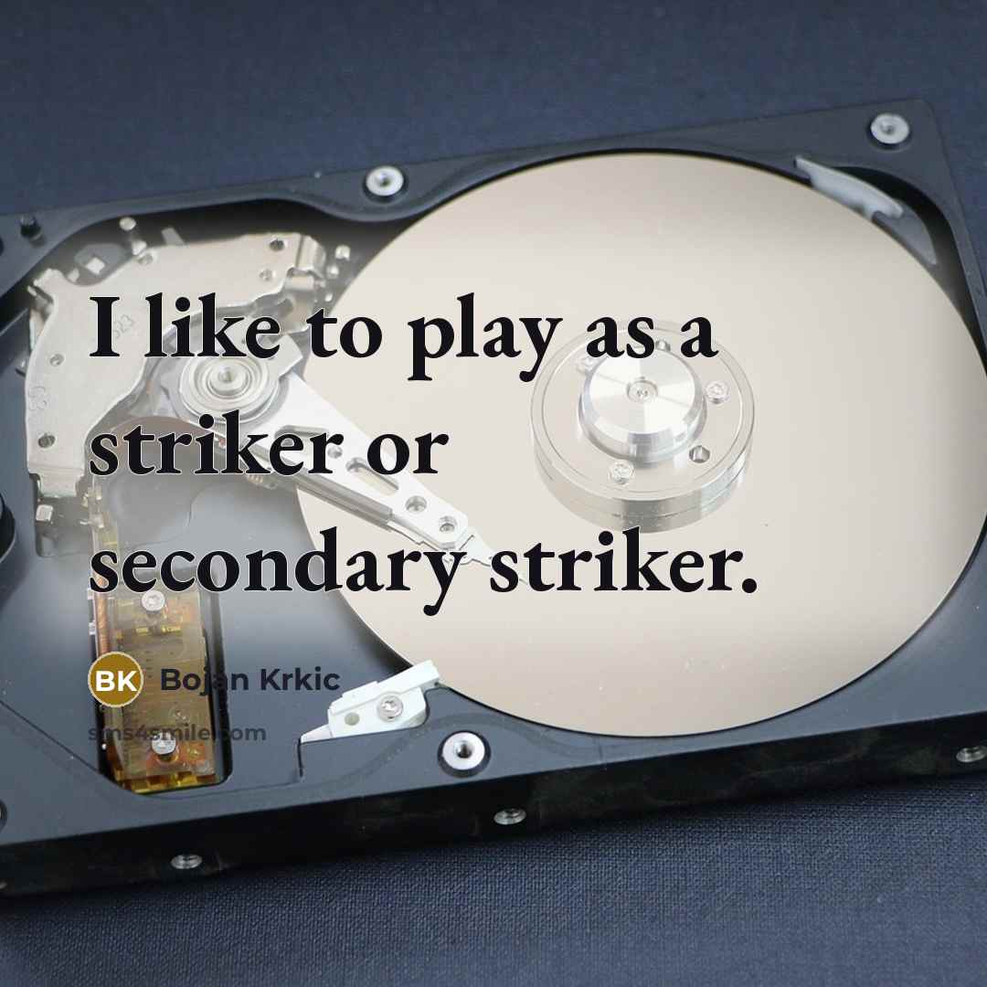 “I like to play as a striker or secondary striker.…” quote by Bojan Krkic