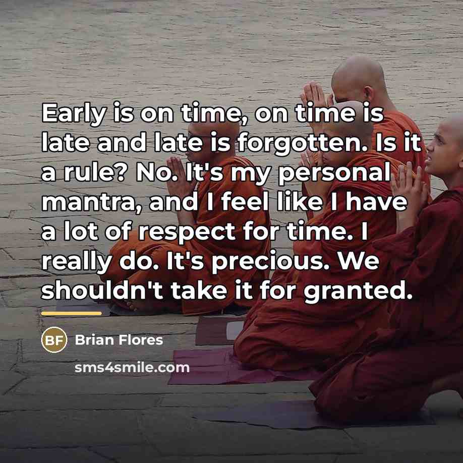 “Early is on time, on time is late and late…” quote by Brian Flores