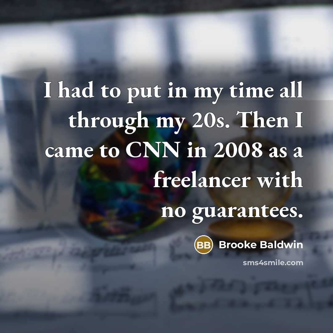 “I had to put in my time all through my…” quote by Brooke Baldwin