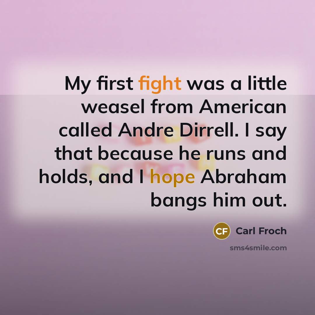 “My first fight was a little weasel from American called…” quote by Carl Froch