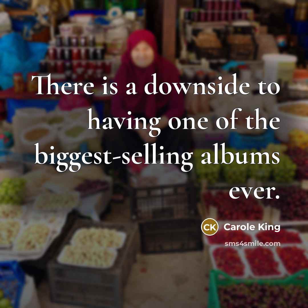 “There is a downside to having one of the biggest-selling…” quote by Carole King