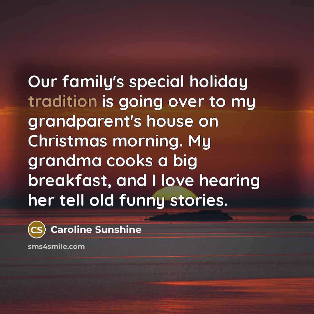 “Our family's special holiday tradition is going over to my…” quote by Caroline Sunshine