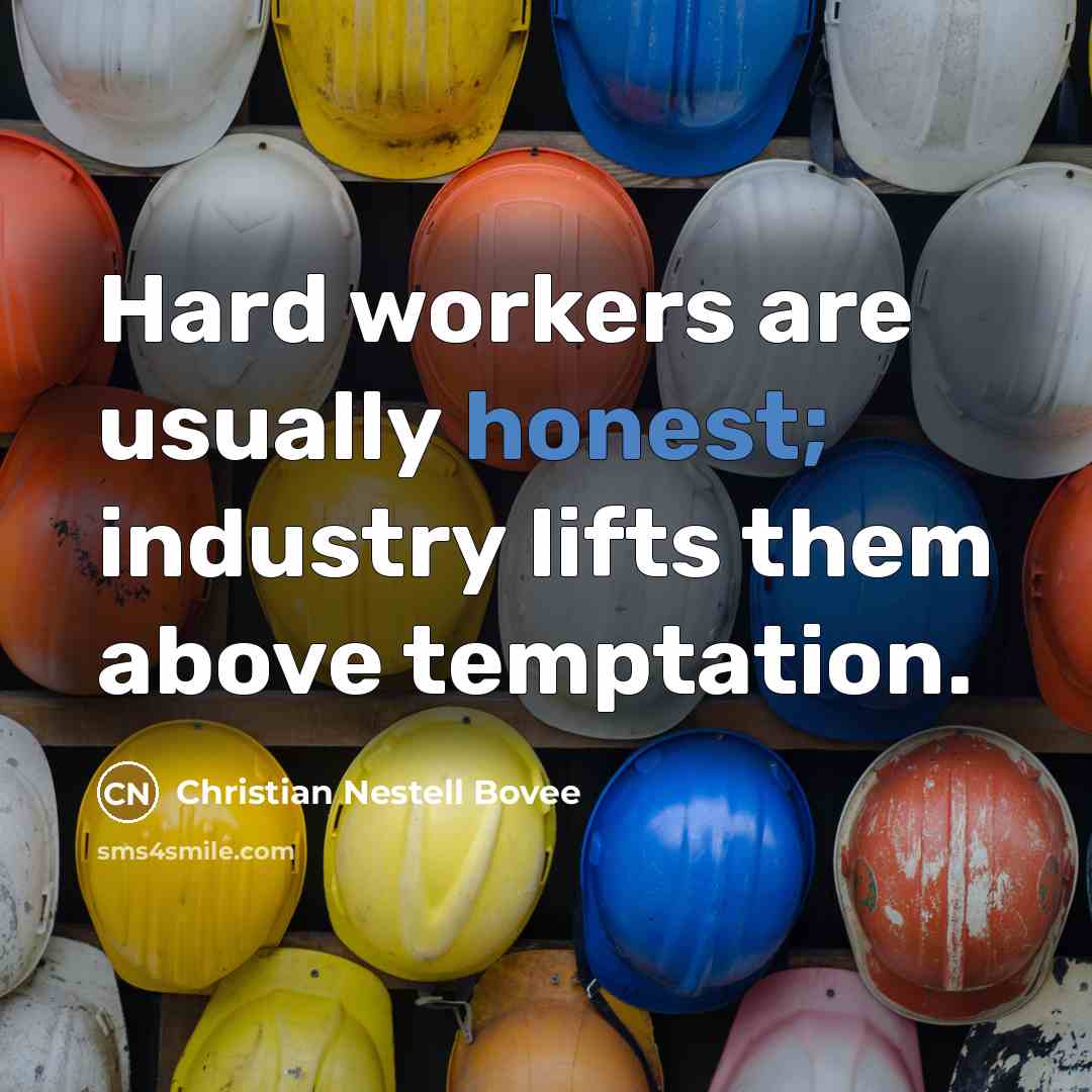 “Hard workers are usually honest; industry lifts them above temptation.…” quote by Christian Nestell Bovee