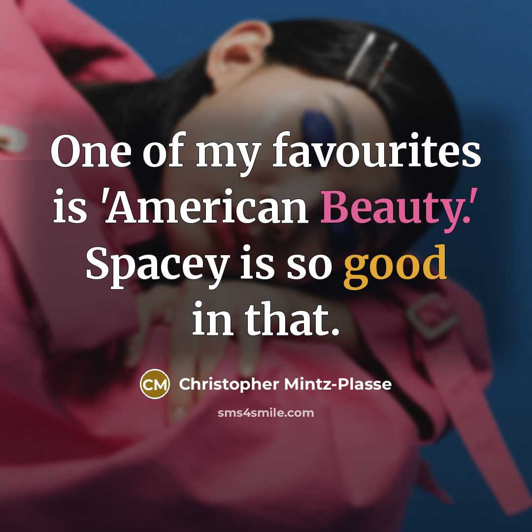 “One of my favourites is 'American Beauty.' Spacey is so…” quote by Christopher Mintz-Plasse