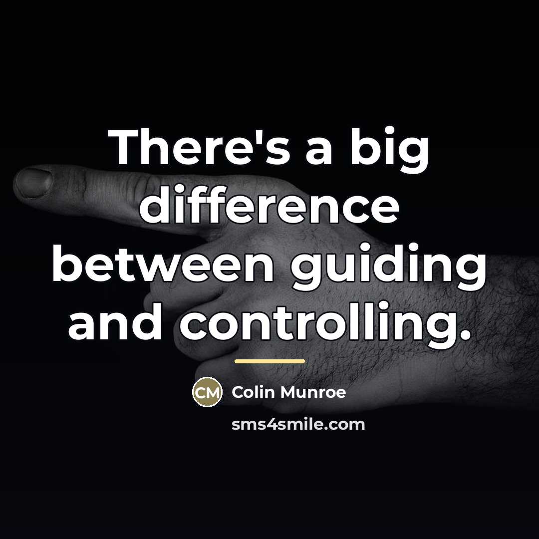 “There's a big difference between guiding and controlling.…” quote by Colin Munroe