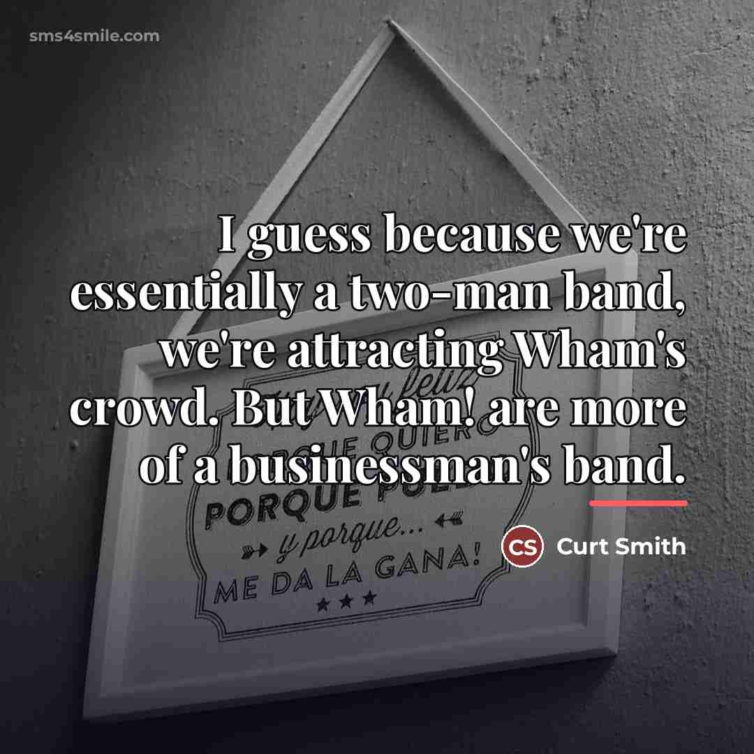 “I guess because we're essentially a two-man band, we're attracting…” quote by Curt Smith