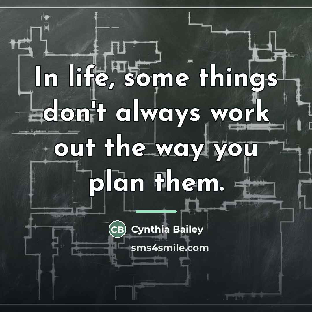 “In life, some things don't always work out the way…” quote by Cynthia Bailey