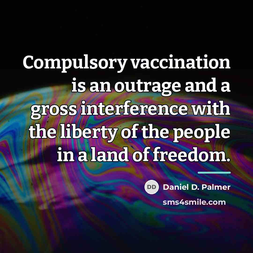 “Compulsory vaccination is an outrage and a gross interference with…” quote by Daniel D. Palmer