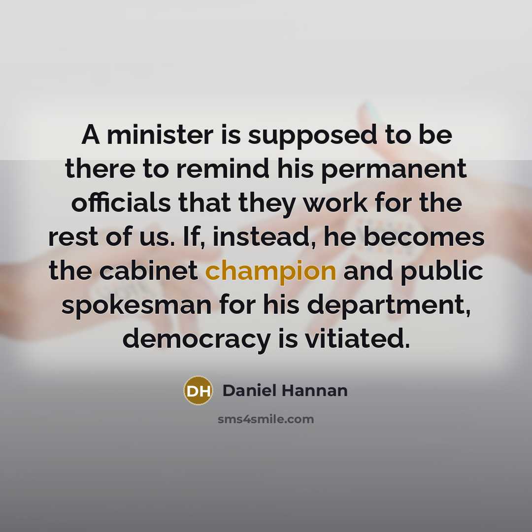“A minister is supposed to be there to remind his…” quote by Daniel Hannan