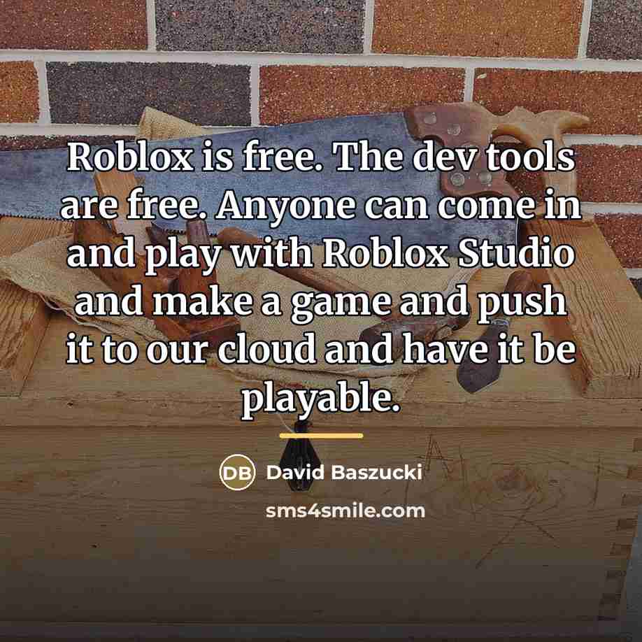“Roblox is free. The dev tools are free. Anyone can…” quote by David Baszucki