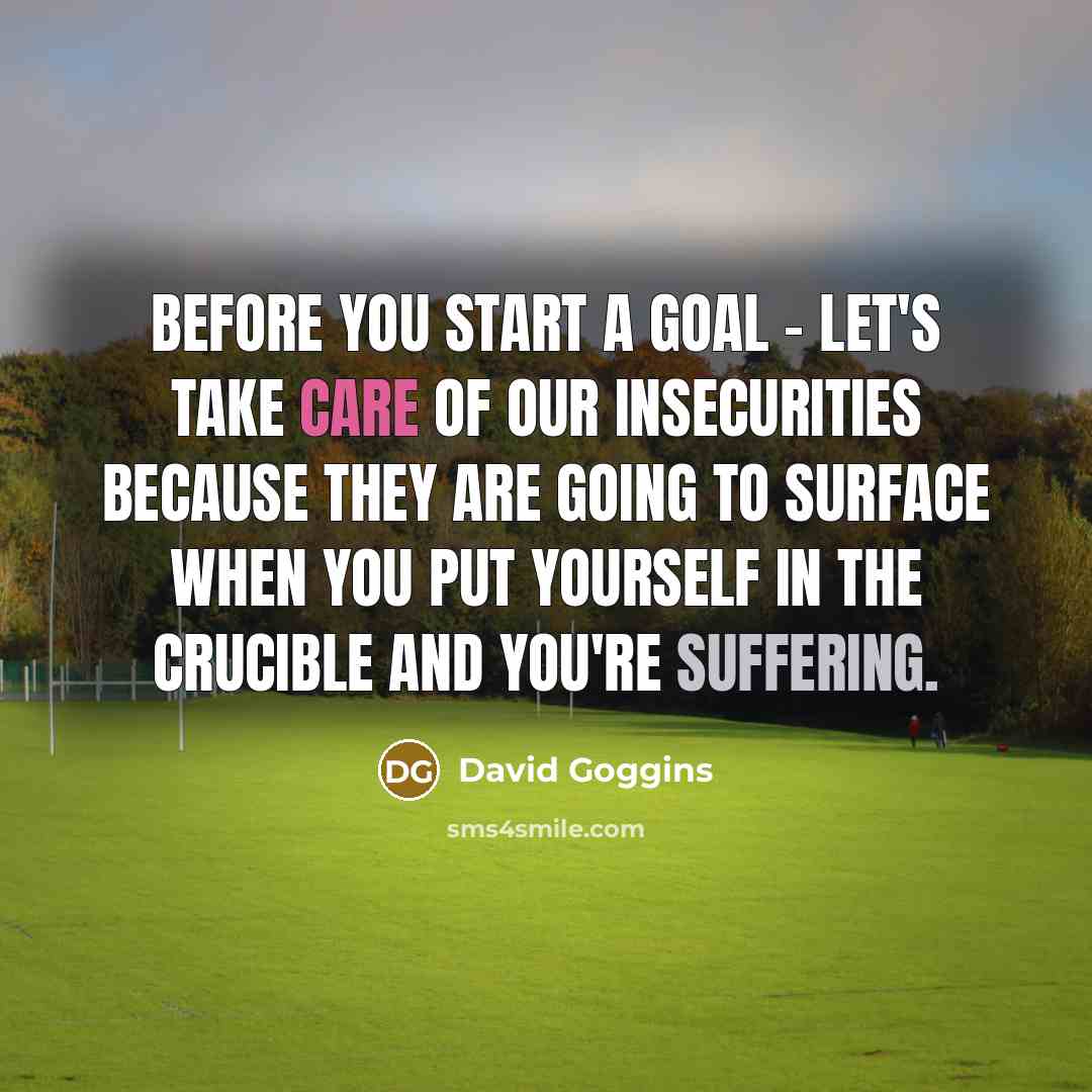 “Before you start a goal - let's take care of…” quote by David Goggins