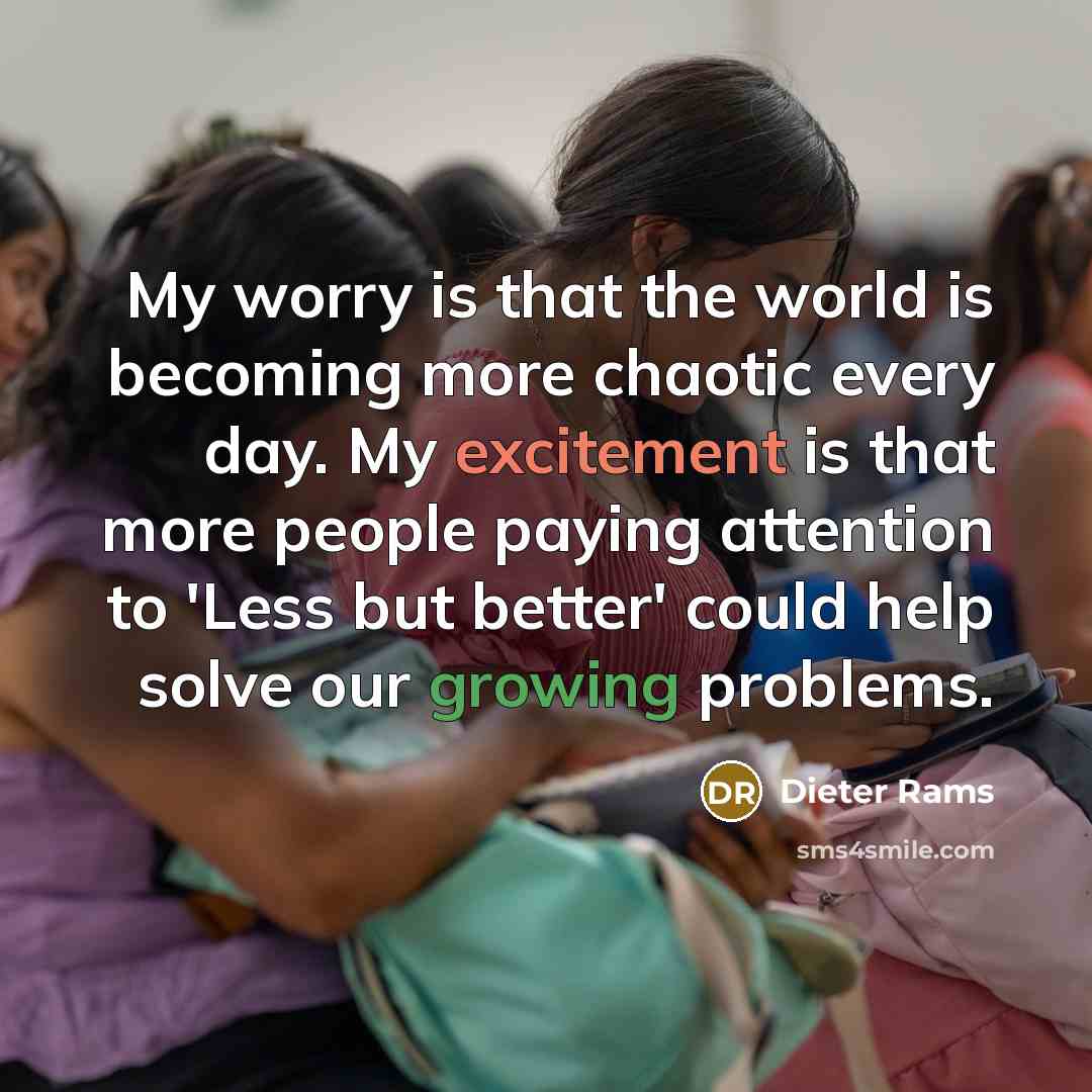 “My worry is that the world is becoming more chaotic…” quote by Dieter Rams