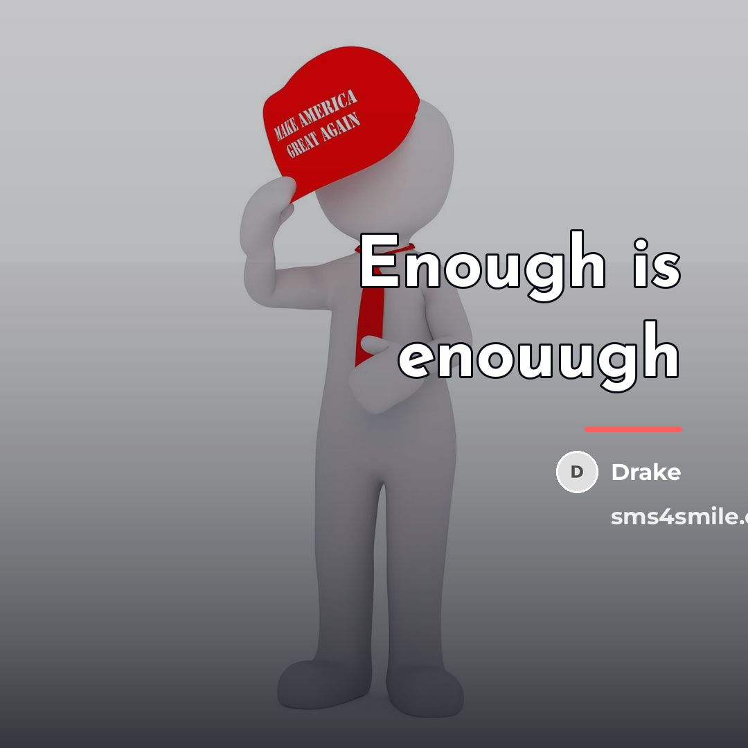 “Enough is enouugh…” quote by Drake