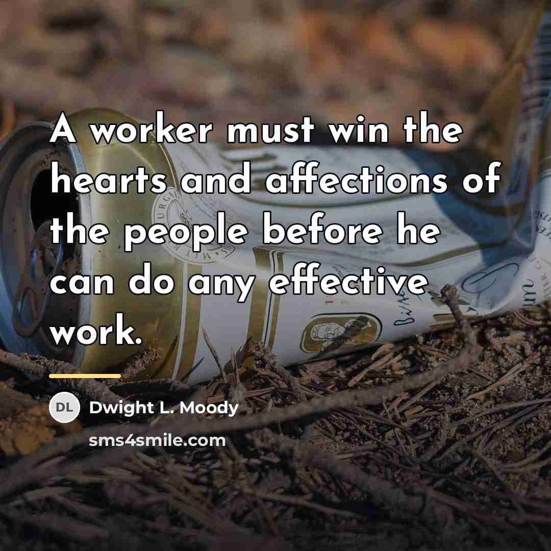 “A worker must win the hearts and affections of the…” quote by Dwight L. Moody