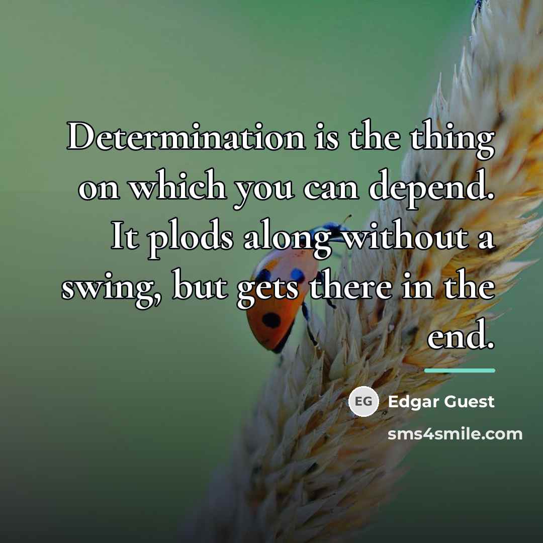 “Determination is the thing on which you can depend. It…” quote by Edgar Guest