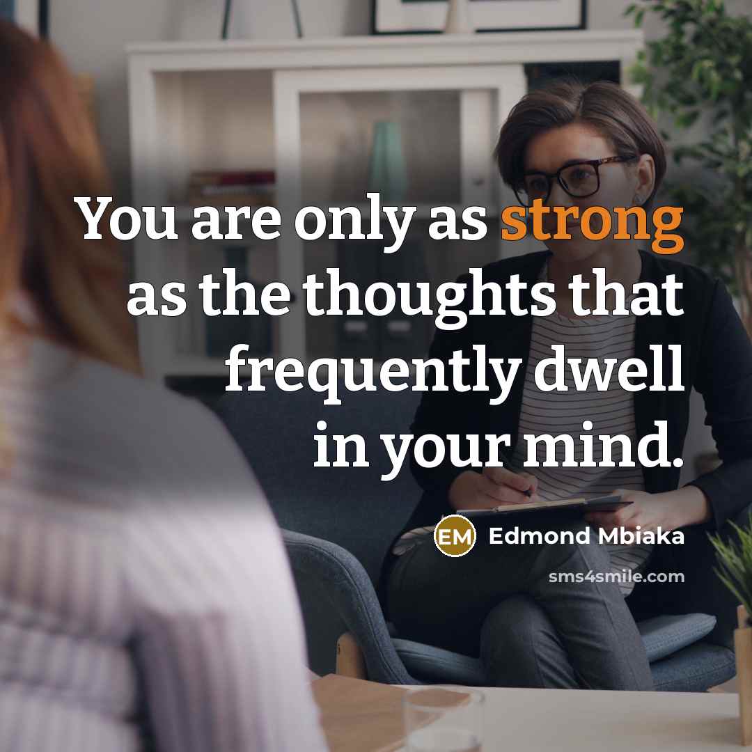 “You are only as strong as the thoughts that frequently…” quote by Edmond Mbiaka