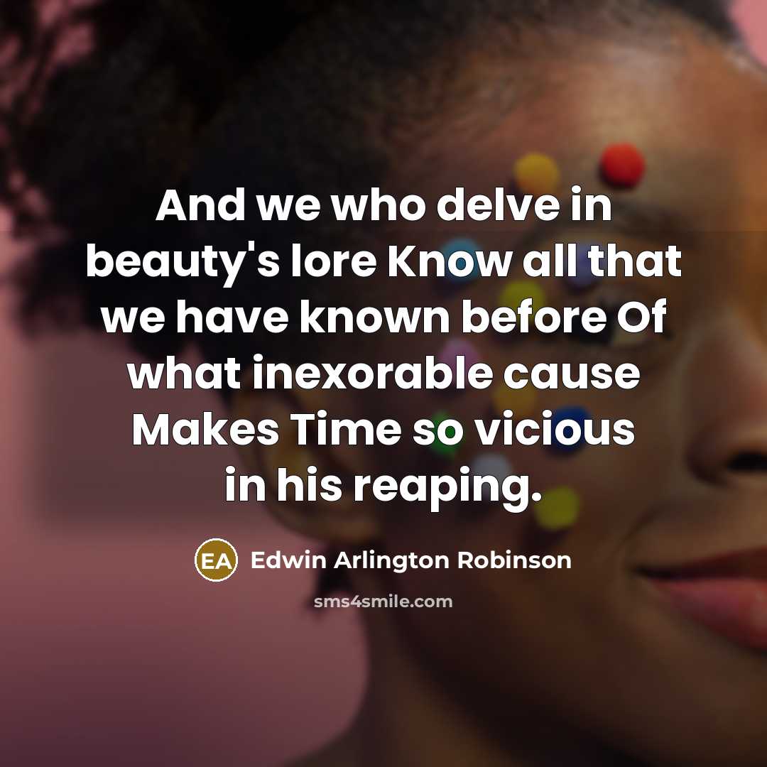 “And we who delve in beauty's lore Know all that…” quote by Edwin Arlington Robinson