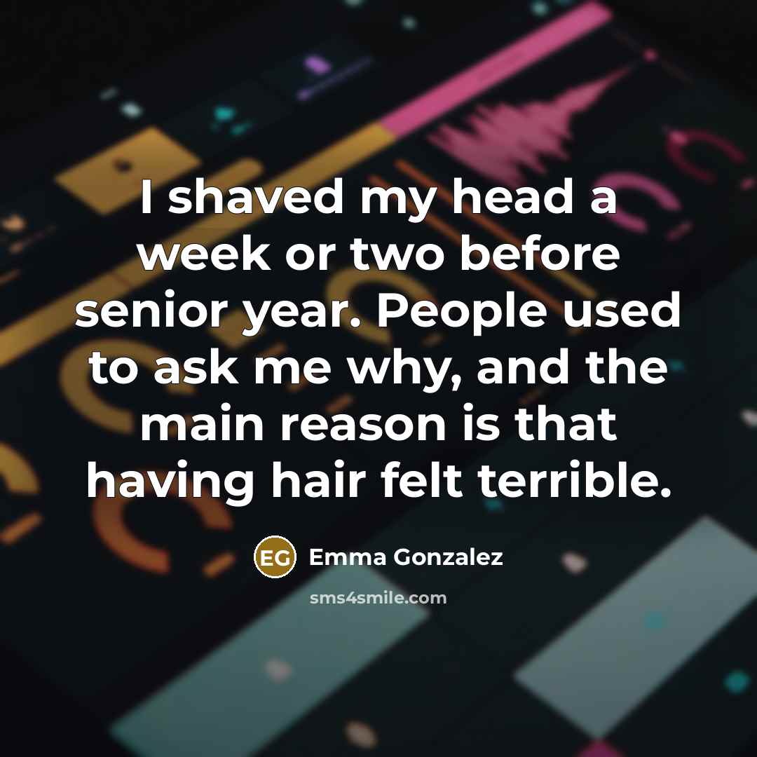 “I shaved my head a week or two before senior…” quote by Emma Gonzalez
