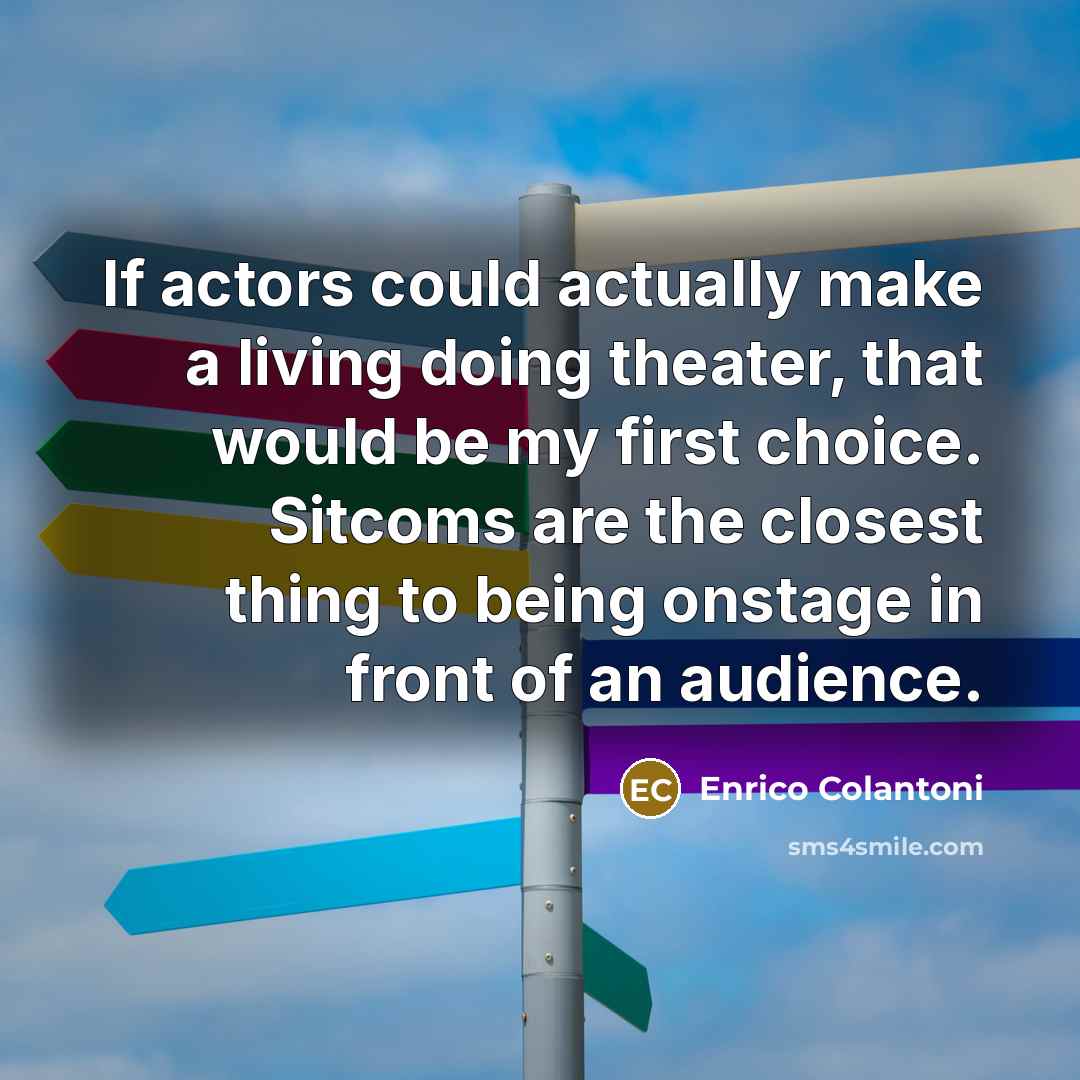 “If actors could actually make a living doing theater, that…” quote by Enrico Colantoni