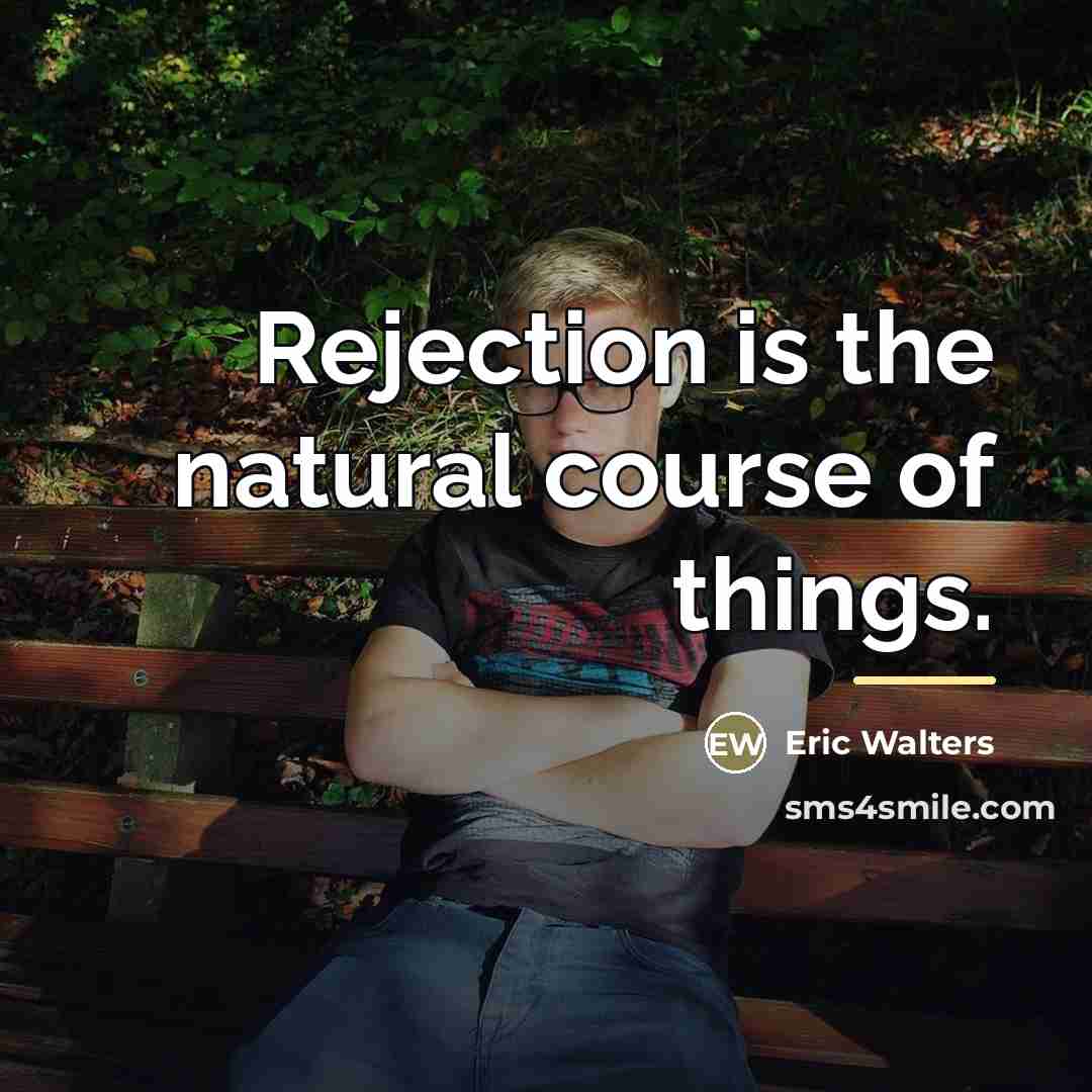 “Rejection is the natural course of things.…” quote by Eric Walters