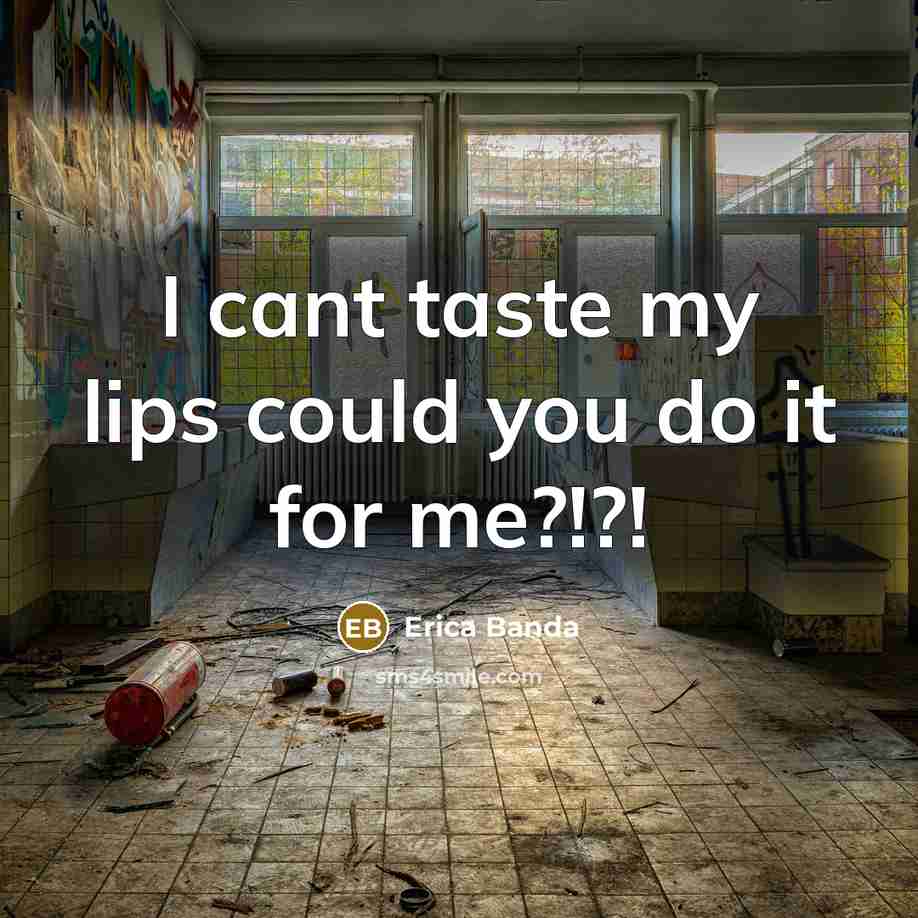 “I cant taste my lips could you do it for…” quote by Erica Banda