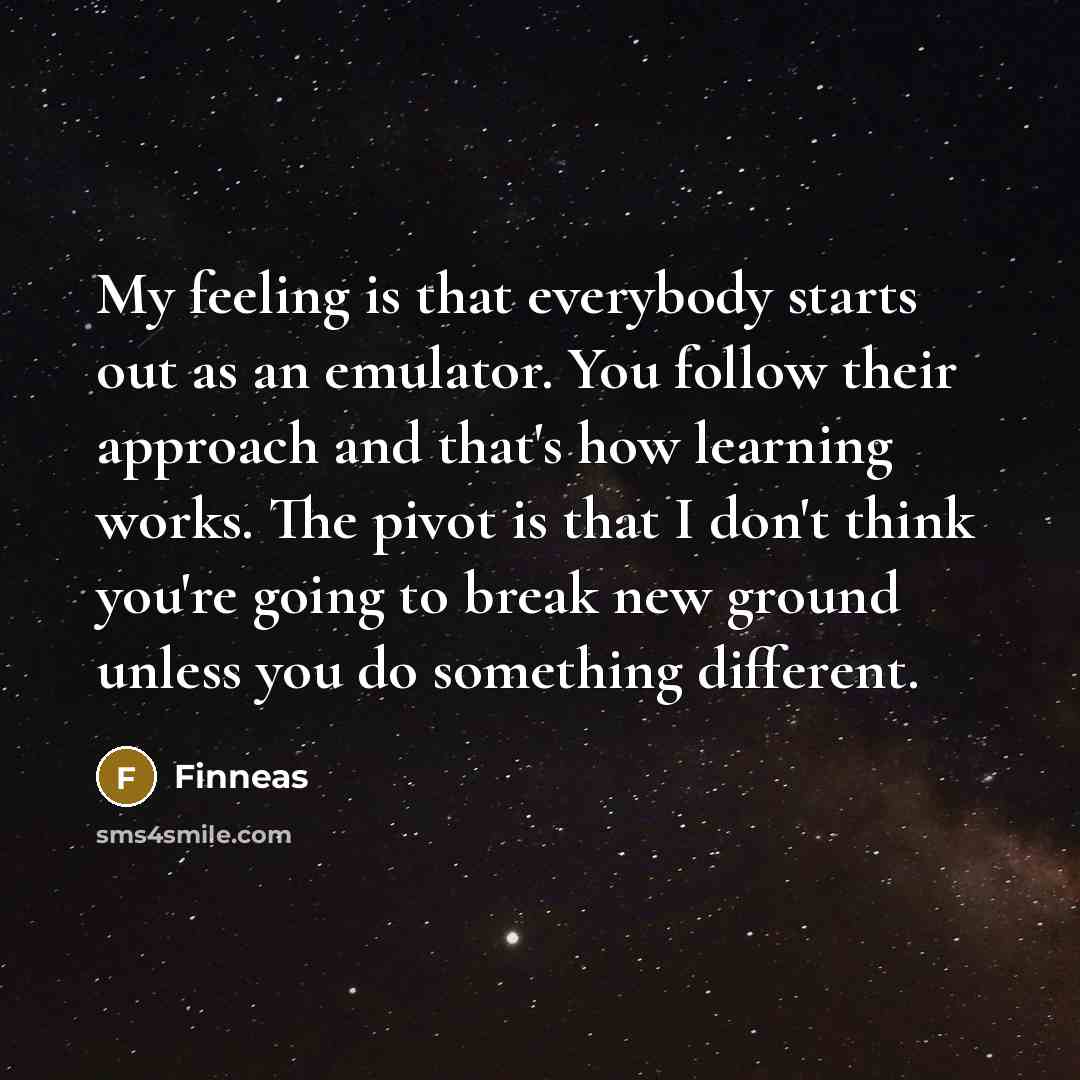 “My feeling is that everybody starts out as an emulator.…” quote by Finneas