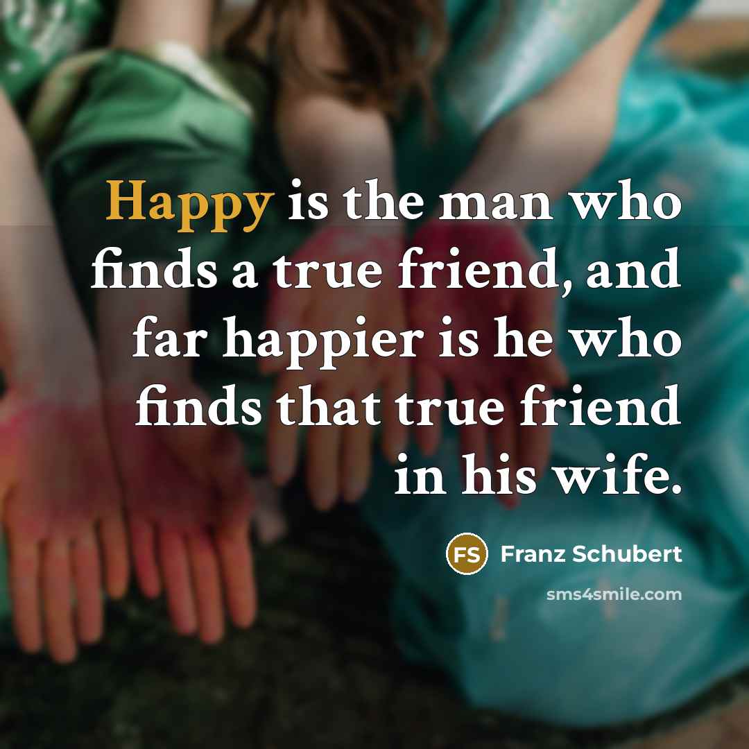 “Happy is the man who finds a true friend, and…” quote by Franz Schubert