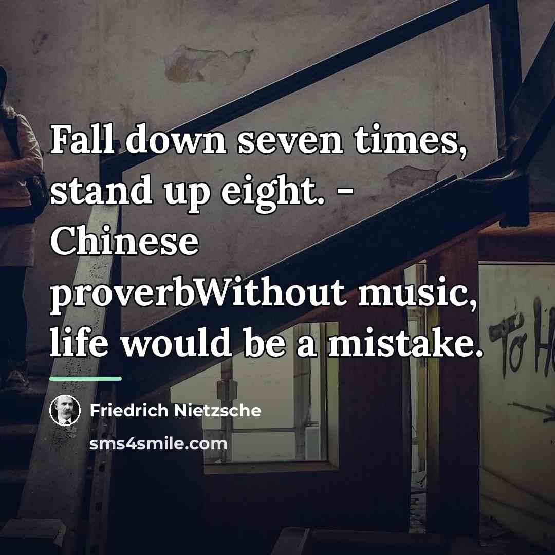 “Fall down seven times, stand up eight. - Chinese proverbWithout…” quote by Friedrich Nietzsche