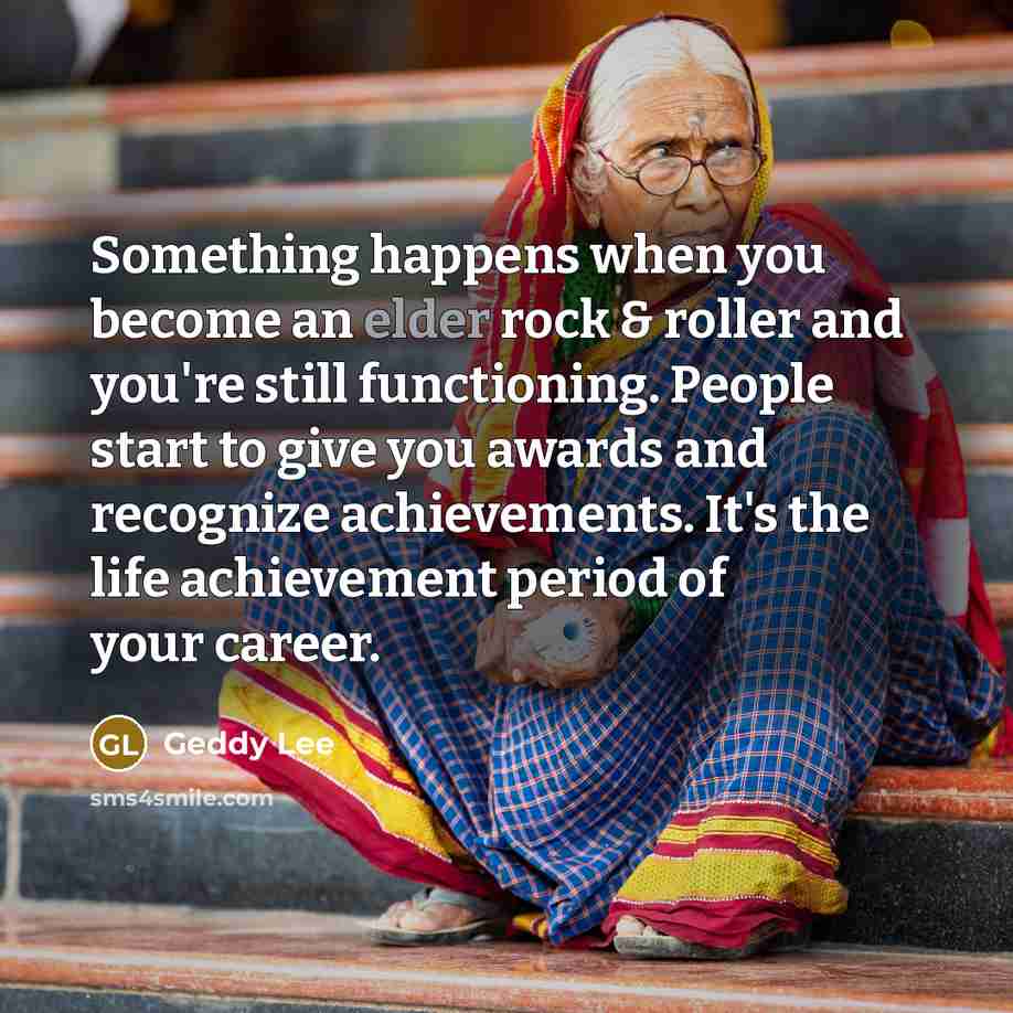 “Something happens when you become an elder rock & roller…” quote by Geddy Lee
