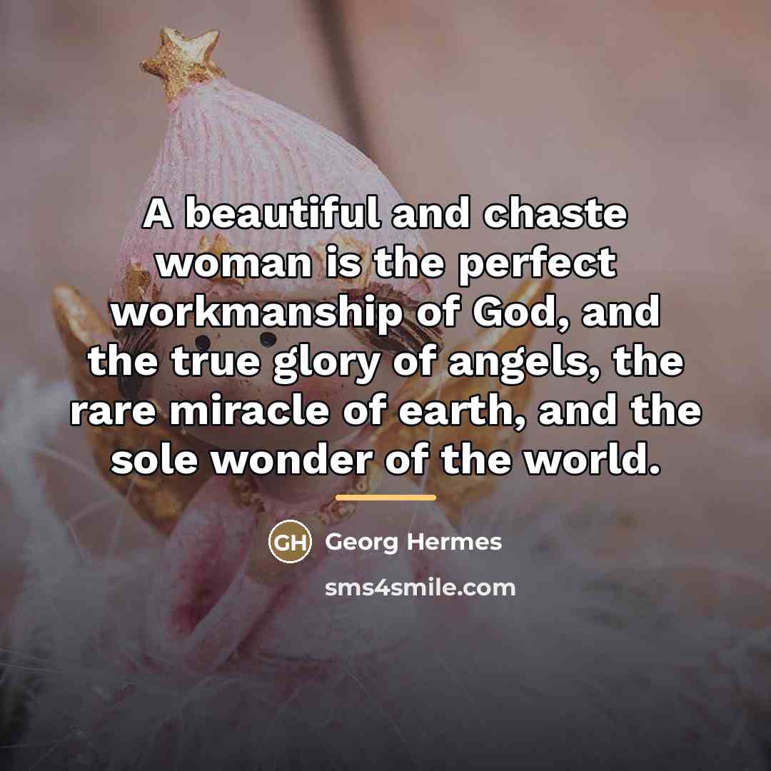 “A beautiful and chaste woman is the perfect workmanship of…” quote by Georg Hermes