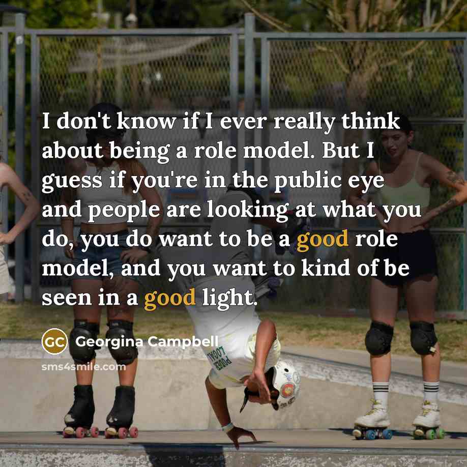 “I don't know if I ever really think about being…” quote by Georgina Campbell