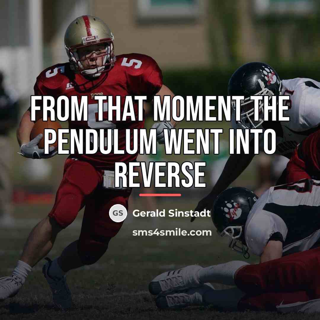 “From that moment the pendulum went into reverse…” quote by Gerald Sinstadt
