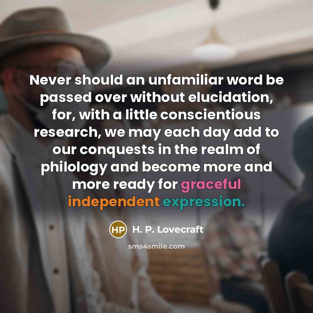 “Never should an unfamiliar word be passed over without elucidation,…” quote by H. P. Lovecraft