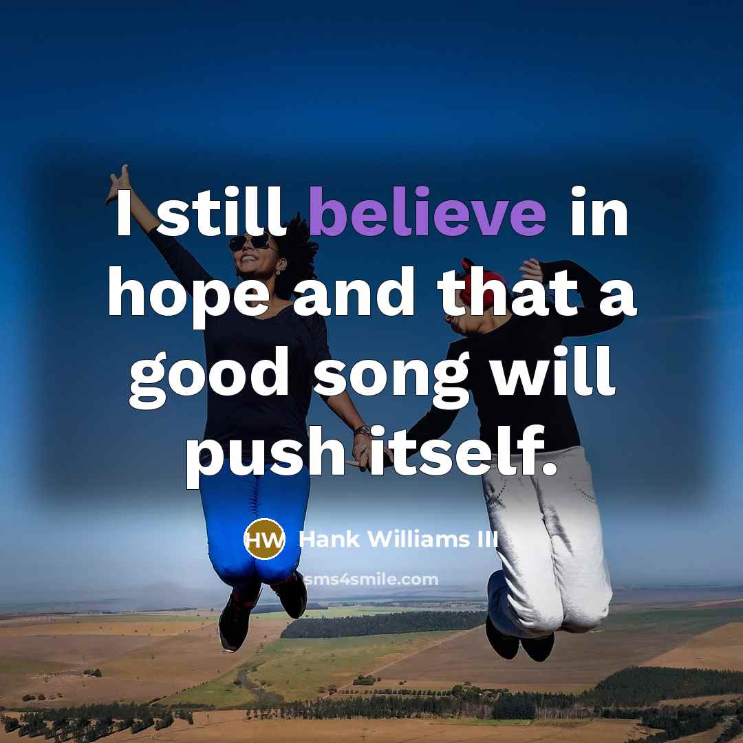 “I still believe in hope and that a good song…” quote by Hank Williams III
