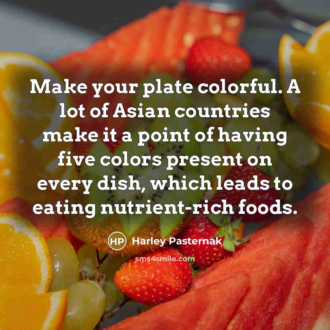 “Make your plate colorful. A lot of Asian countries make…” quote by Harley Pasternak