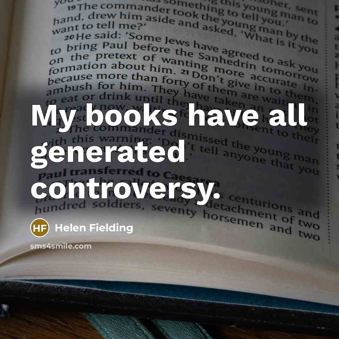 “My books have all generated controversy.…” quote by Helen Fielding