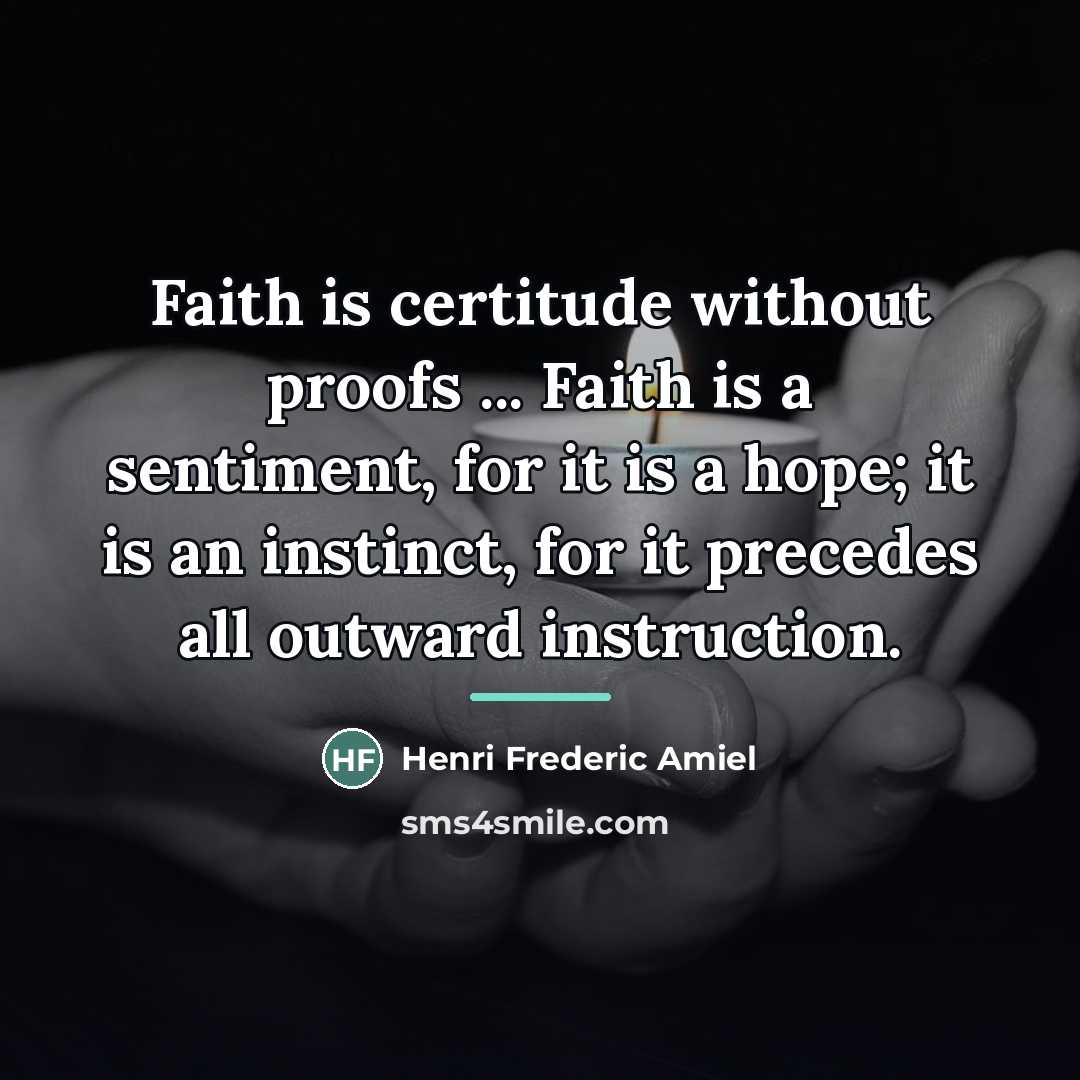 “Faith is certitude without proofs ... Faith is a sentiment,…” quote by Henri Frederic Amiel