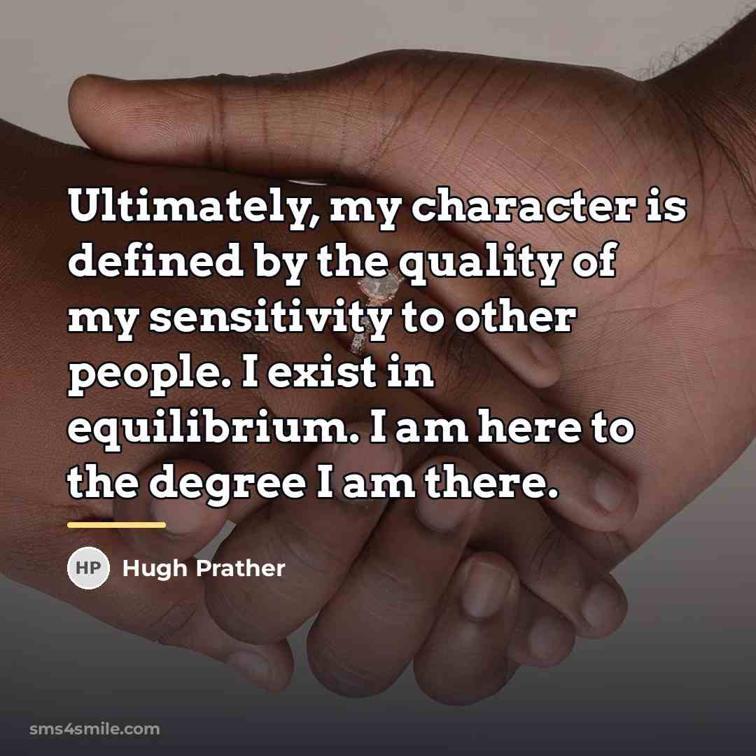 “Ultimately, my character is defined by the quality of my…” quote by Hugh Prather