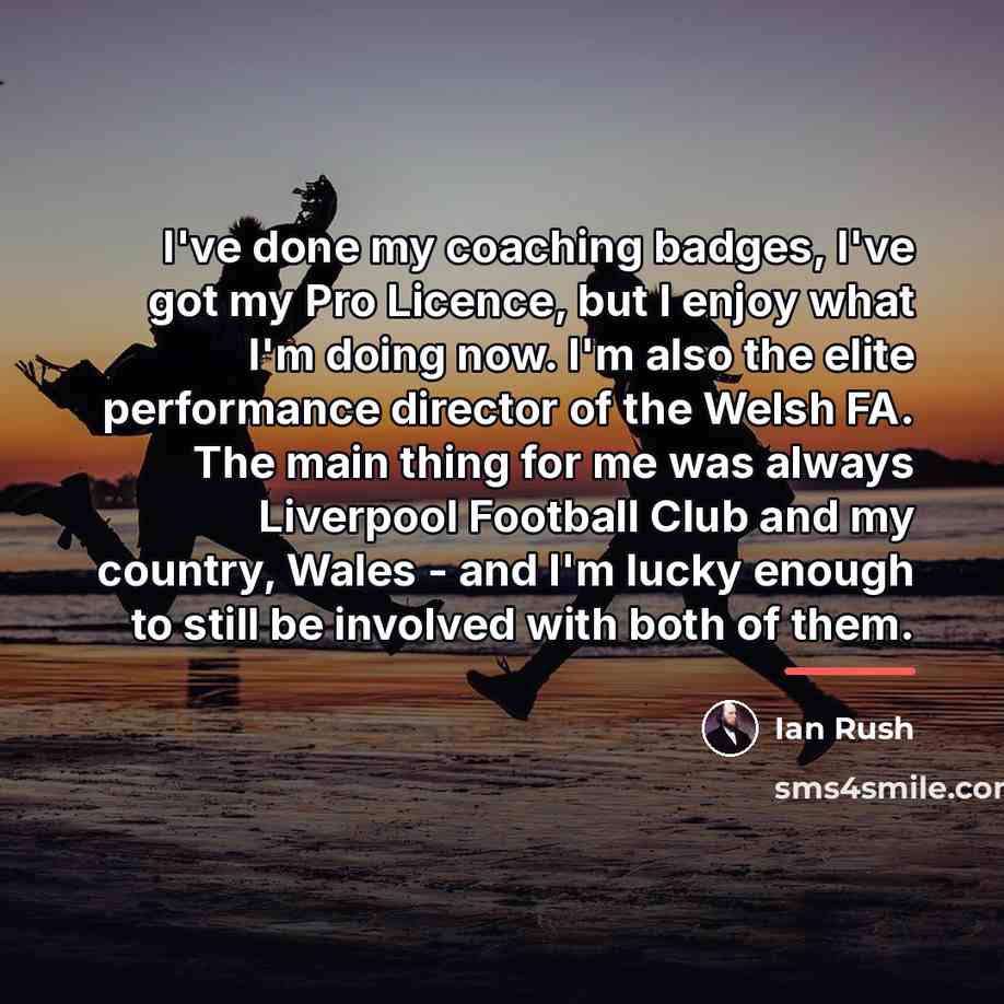 “I've done my coaching badges, I've got my Pro Licence,…” quote by Ian Rush