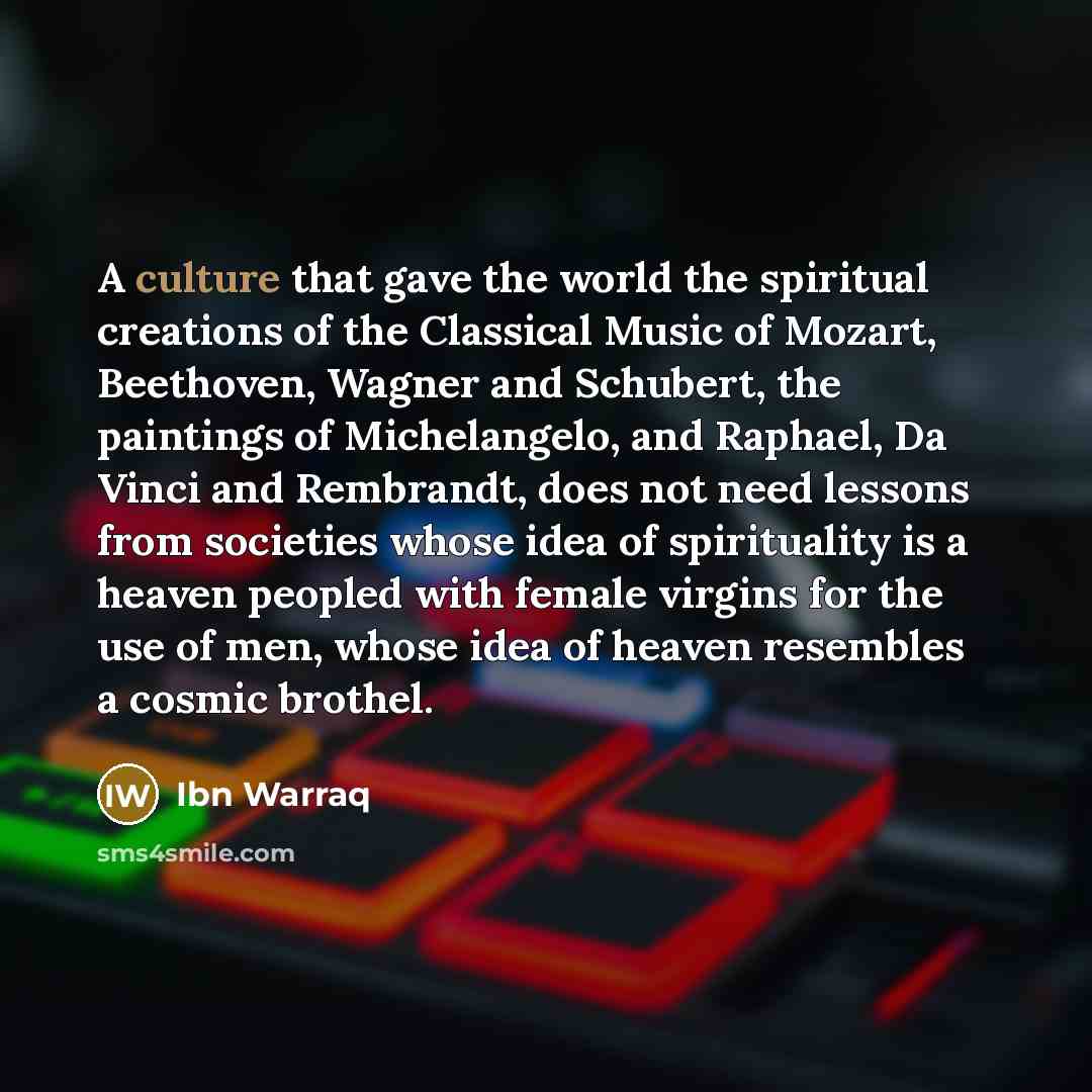 “A culture that gave the world the spiritual creations of…” quote by Ibn Warraq