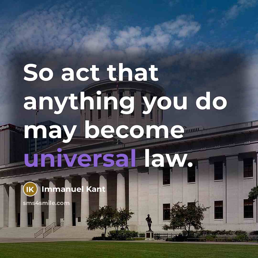 “So act that anything you do may become universal law.…” quote by Immanuel Kant