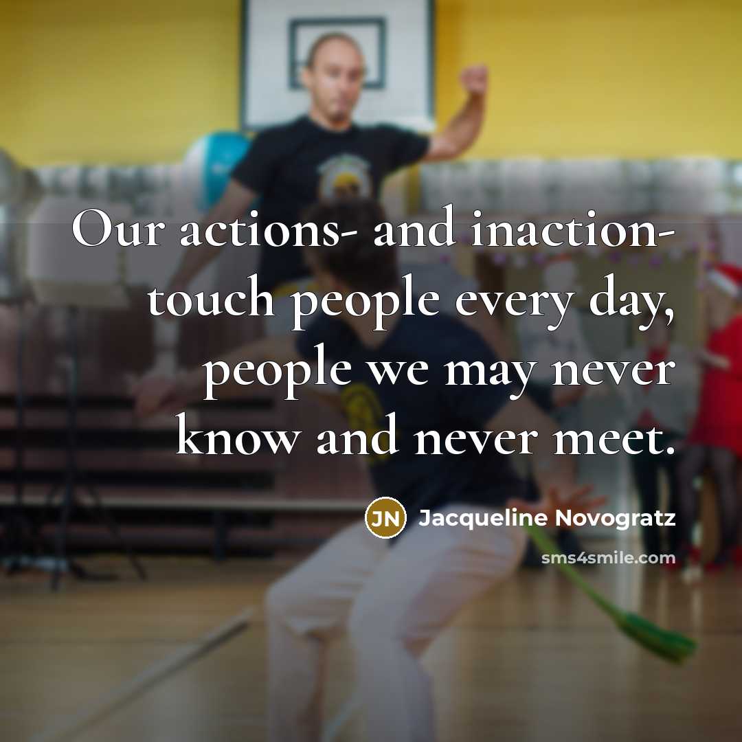 “Our actions- and inaction- touch people every day, people we…” quote by Jacqueline Novogratz