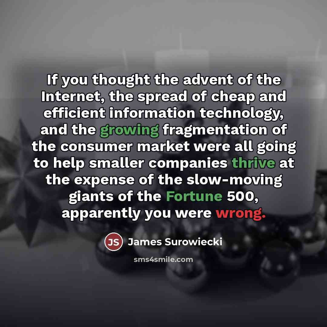 “If you thought the advent of the Internet, the spread…” quote by James Surowiecki