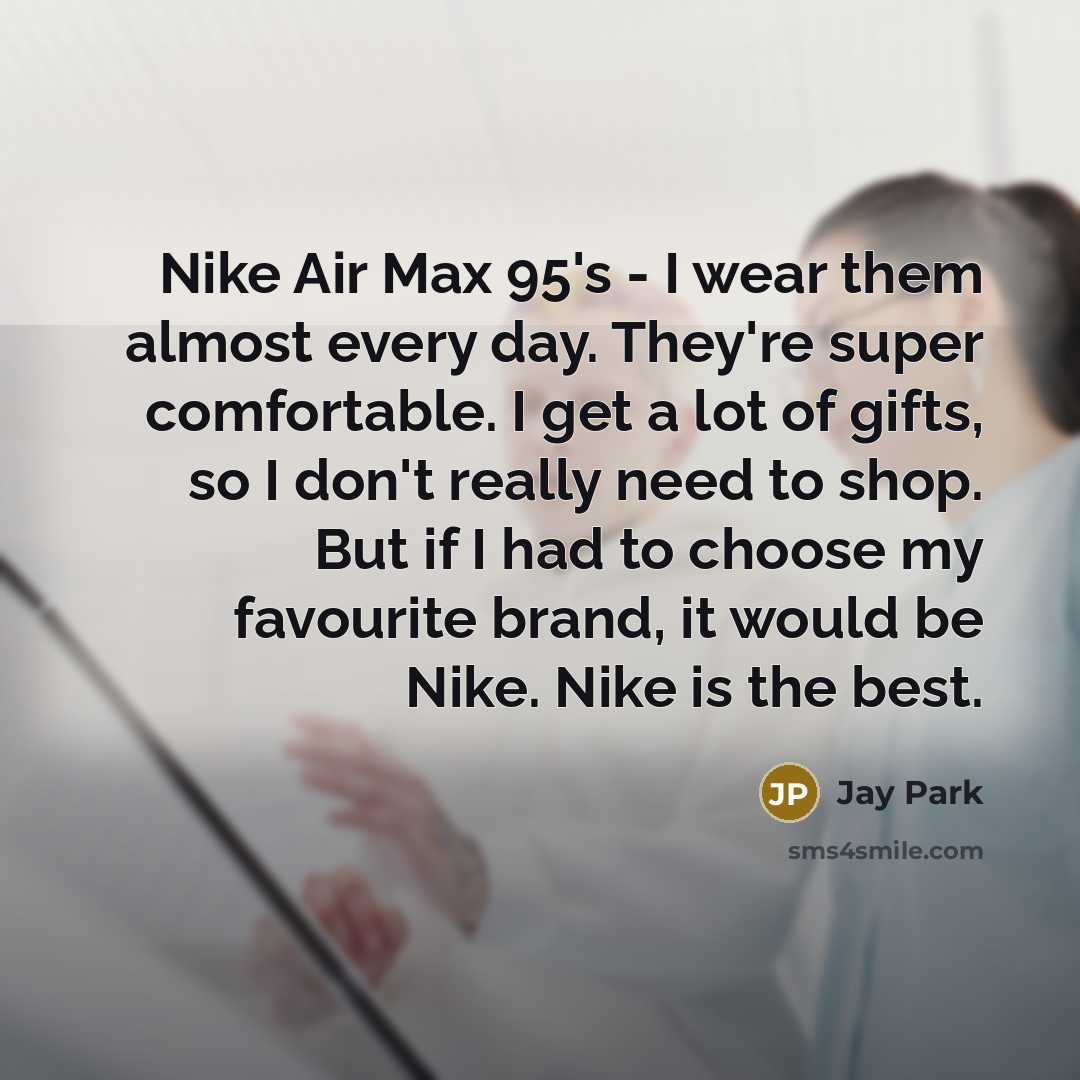 “Nike Air Max 95's - I wear them almost every…” quote by Jay Park