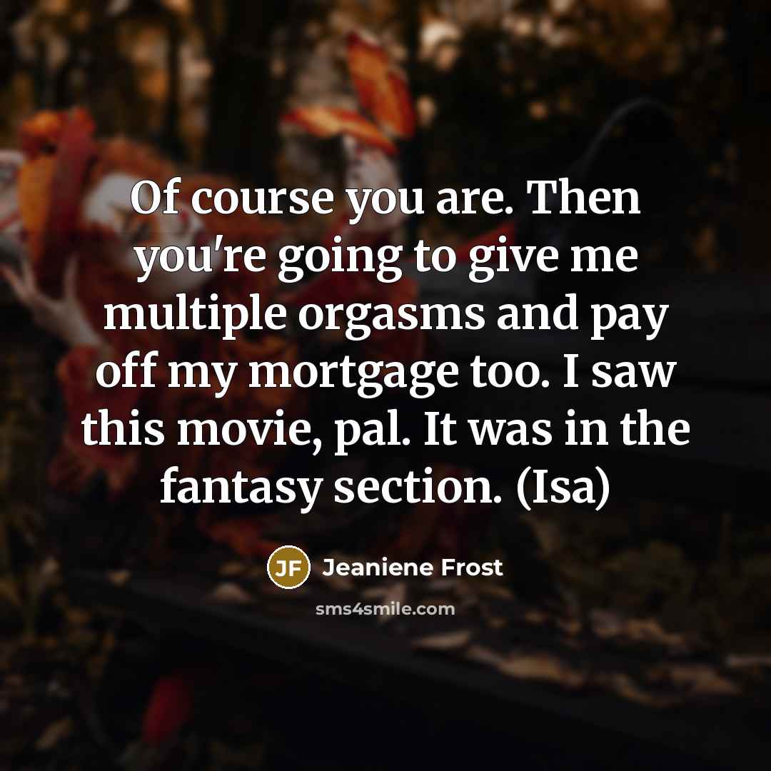 “Of course you are. Then you're going to give me…” quote by Jeaniene Frost