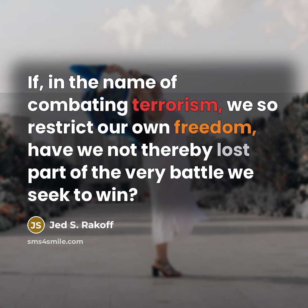 “If, in the name of combating terrorism, we so restrict…” quote by Jed S. Rakoff